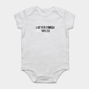 I never Finish Anythi... Baby Bodysuit